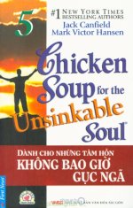 Thuê Sách Chicken Soup 05: Dành Cho Những Tâm Hồn Không Bao Giờ Gục Ngã (Chicken Soup For The Unsinkable Soul) - Jack Canfield, Mark Victor Hansen