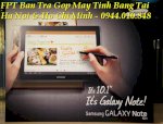 Fpt Bán Trả Hết/Trả Góp Tablet :Samsung Galaxy Note 10.1 N8000 16Gb 3G Wifi Hàng Chính Hãng, Mới 100%,Android 4.0 | Bán Trả Góp Ipad 2, Trả Góp Ipad 3. Trả Góp New Ipad 2012 4G Wifi, Galaxy Tab 2 10.1