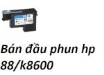 Bán Đàu Phun K8600/Hp K54000