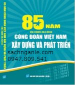 85 Năm Công Đoàn Việt Nam Xây Dựng Và Phát Triển