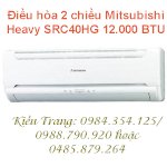 Hàng Về Giá Rẻ Tại Kho: Điều Hòa 2 Chiều Mitsubishi Heavy Src40Hg 12.000 Btu