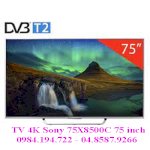 Hàng Mới: Tivi 4K Sony 75X8500C 75 Inch, Smart Tv Chạy Hệ Điều Hành Android