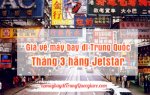 Giá Vé Máy Bay Đi Trung Quốc Tháng 3 Hãng Jetstar