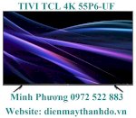 Cần Bán - Giá Sốc: Smart Tivi 4K Tcl 55P6-Uf 55 Inch. Tivi 55 Inch 4K 55P6-Uf