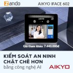 Thiết Bị Chấm Công/Điểm Danh Khuôn Mặt Aikyo Iface 602 Dành Cho Giáo Dục Và Doanh Nghiệp