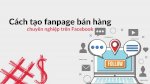 Cách Lập Fanpage Bán Hàng Hiệu Quả Trên Facebook