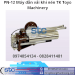 Pn-12 Máy Dẫn Vải Khí Nén Song Thành Công Stc Tk Toyo Machinery Việt Nam