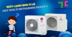 Nên Mua Máy Lạnh Multi Lg Hay Multi Mitsubishi Heavy? Tìm Mua Ở Đâu Giá Rẻ?