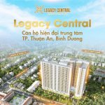 Căn Hộ Legacy Central Thuận An - Chỉ 999Tr/Căn