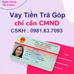 Vay Tiền Nhanh Chỉ Cần Cmnd / Cccd Tại Hà Nội