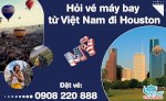Hỏi Vé Máy Bay Từ Việt Nam Đi Houston, Mỹ Gọi 0908 220 888