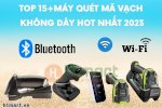 Top 15 Máy Quét Mã Vạch Không Dây Hot Nhất 2023