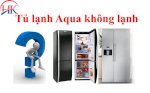 Sửa Chữa Tủ Lạnh Aqua - Khắc Phục Vấn Đề Ngăn Mát Không Lạnh Với Điện Lạnh Hk