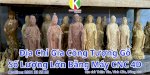 Dịch Vụ Gia Công Đục Tượng Gỗ Bằng Máy Cnc 4D Tốt Nhất Tại Long Thành, Đồng Nai