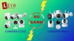 So Sánh Camera Imou Và Camera Ezviz Loại Nào Tốt Hơn