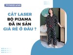 Cắt Laser Bộ Pijama Đã In Sẵn Giá Rẻ Ở Đâu