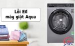 Khắc Phục Lỗi Ed Trên Máy Giặt Aqua - Bí Quyết Từ Điện Lạnh Hk