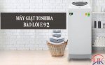 Lỗi E92 Máy Giặt Toshiba - Cách Khắc Phục Từ Điện Lạnh Hk