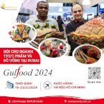 Hội Chợ Gulfood Dubai 2024 - Cơ Hội Vàng Cho Các Doanh Nghiệp Thực Phẩm Và Đồ Uống Quảng Bá Và Tìm Kiếm Sản Phẩm