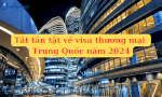 Tất Tần Tật Về Visa Thương Mại Trung Quốc Năm 2024