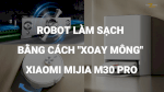 Robot Làm Sạch Bằng Cách Xoay Mông Xiaomi Mijia M30 Pro