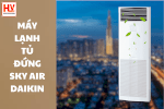 Báo Giá Máy Lạnh Tủ Đứng Daikin Sky Air Rẻ Nhất Khu Vực Miền Nam