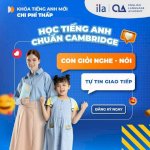 Khoá Học Tiếng Anh Ila Cho Bé - Bước Đầu Tiên Cho Tương Lai Rực Rỡ