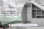 [Lắp Đặt] Tủ Bếp Gỗ Công Nghiệp Và Hệ Tủ Gầm Cầu Thang