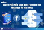 Phần Mềm Spam Inbox Facebook ,Giải Pháp Quảng Bá Hiệu Quả Trên Messenger An Toàn