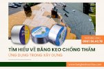 Tìm Hiểu Về Băng Keo Chống Thấm: Ứng Dụng Trong Xây Dựng