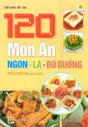 120 món ăn ngon - lạ - bổ dưỡng