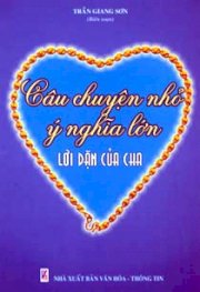 CÂU CHUYỆN NHỎ Â0 NGHĨA LỚN LỜI DẶN CỦA CHA TẬP 2 