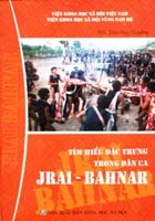 Tìm hiểu đặc trưng trong dân ca JRAI - BAHNAR/ sách độc quyền
