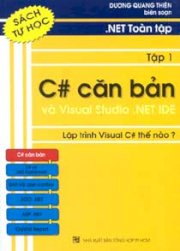 .Net toàn tập - Tập 1: C# căn bản và Visual studio .Net Ide - Lập trình Visual C# thế nào? (Sách tự học)