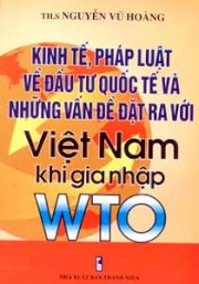 Kinh tế pháp luật về đầu tư quốc tế và những vấn đề đặt ra với việt nam khi gia nhập WTO