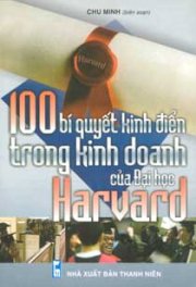100 bí quyết kinh điển trong kinh doanh của đại học Harvard