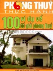 Phong Thuỷ Thực Hành - 100 Ví Dụ Về Đồ Giải Phong Thuỷ