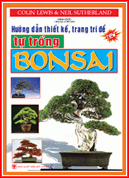 Hướng dẫn thiết kế, trang trí để tự trồng Bonsai