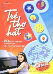 Trẻ thơ hát - 80 bài hát biên soạn theo chủ điểm (Kèm đĩa CD)