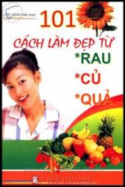 101 cách làm đẹp từ rau, củ, quả