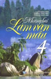 Những bài làm văn mẫu 4 - Tư liệu tham khảo dành cho phụ huynh và giáo viên