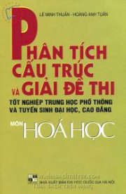 Phân tích cấu trúc và giải đề thi tốt nghiệp trung học phổ thông và tuyển sinh đại học, cao đẳng môn Hóa học