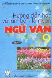 Hướng dẫn học và làm bài - làm văn ngữ văn 9 - Tập 1