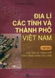 Địa lí các tỉnh và thành phố Việt Nam Tập 6 - Các tỉnh và thành phố đồng bằng sông Cửu Long