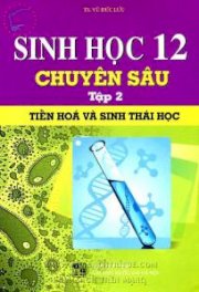 Sinh học 12 chuyên sâu - Tập 2 - Tiến hóa và sinh thái học