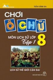 Chơi ô chữ môn lịch sử lớp 8 (tập 1)  