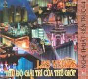 Las Vegas - Thủ Đô Giải Trí Của Thế Giới (Nghệ Thuật Kiến Trúc 44)