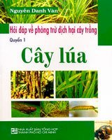 Hỏi đáp về phòng trừ dịch hại cây trồng - cây lúa ( quyển 1)