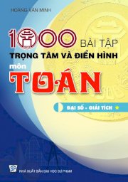 1000 bài tập trọng tâm và điển hình môn Toán - Đại số - Giải tích