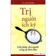 Trị người ích kỷ - Giải pháp cho người cộng sự khó chịu